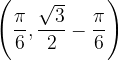 \dpi{120} \left ( \frac{\pi }{6} ,\frac{\sqrt{3}}{2}-\frac{\pi }{6}\right )